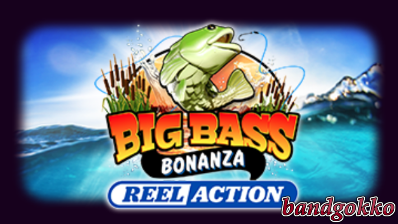 Big Bass Bonanza – Reel Action